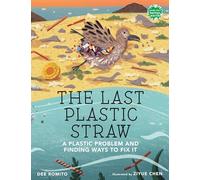 Last Plastic Straw, The: A Plastic Problem and Finding Ways to Fix It (Books for a Better Earth)