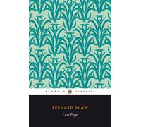 Last Plays: "in Good King Charles's Golden Days"; Buoyant Billions; Farfetched Fables; Shakes Versus Shav; Why She Would not