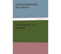 Last Poems by A. E. Housman (TREDITION CLASSICS)