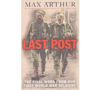 Last Post: The Final Word from our First World War Soldiers by Arthur, Max (2006) Paperback