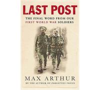 Last Post: The Final Word From Our First World War Soldiers by Arthur, Max (November 10, 2005) Hardcover