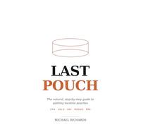 Last Pouch: The Natural, Step-by-Step Guide to Quitting Nicotine Pouches - ZYN, Velo, On!, Rogue, and FRE