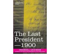 Last President or 1900 Ingersoll Lockwood Paperback Cosimo Inc. M