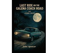 Last Ride On The Galena Coach Road and Other Tales