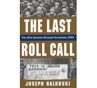 Last Roll Call, The: The 29th Infantry Division Victorious, 1945