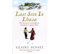 Last Seen in Lhasa: The story of an extraordinary friendship in modern Tibet