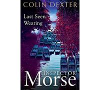 Last Seen Wearing: The Second Case in the Classic Inspector Morse Series: 2