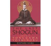 Last Shogun: The Life of Tokugawa Yoshinobu