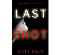 Last Shot (A Kaylie Brooks Psychological Suspense Thriller-Book 4)