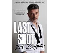 Last Shot : A memoir of addiction, ambition and redemption