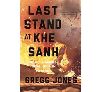 Last Stand at Khe Sanh: The U.S. Marines' Finest Hour in Vietnam