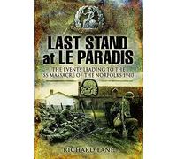 Last Stand at Le Paradis: The Events Leading to the SS Massacre of the Norfolks 1940