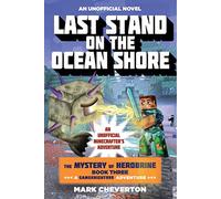 Last Stand on the Ocean Shore: The Mystery of Herobrine: Book Three: A Gameknight999 Adventure: An Unofficial Minecrafter's Adventure (Unofficial Minecrafters Mystery of Herobrine)