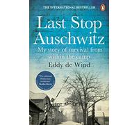 Last Stop Auschwitz: The inspiring true story of a Jewish holocaust survivor, written from inside the camp