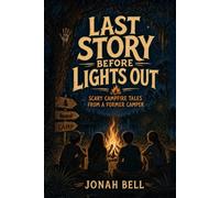 Last Story Before Lights Out: Scary Campfire Tales from a Former Camper