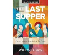 Last Supper Leader Guide: Conversations That Led to the Cross (The Last Supper Leader Guide)