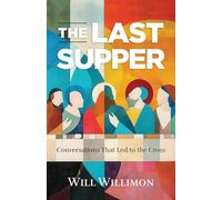 Last Supper, The: Conversations That Led to the Cross: Conversations That Led to the Cross (The Last Supper)