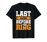 Last Swing Before The Ring T-Shirt