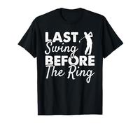 Last Swing Before The Ring - Wedding Party Golf Player Joke T-Shirt