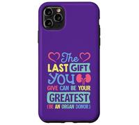 Last thing you give can be your greatest be an organ donor Case for iPhone 11 Pro Max