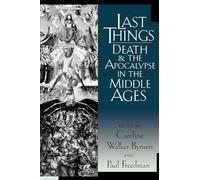 Last Things: Death and the Apocalypse in the Middle Ages (The Middle Ages Series)