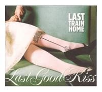 Last Train Home - Last Good Kiss