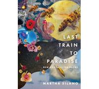 Last Train to Paradise: New and Selected Poems