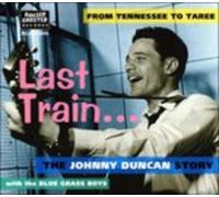 Johnny Duncan & The Blue Grass Boys - Last Train .... from Tennessee to Taree (includes Last Train to San Fernando)
