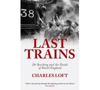 Last Trains: Dr Beeching and the Death of Rural England
