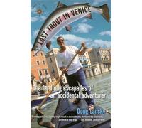 Last Trout in Venice: The Far-Flung Escapades of an Accidental Adventurer (Travelers' Tales Guides)
