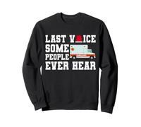 Last Voice Some People Ever Hear Ambulance Driver EMT Sweatshirt