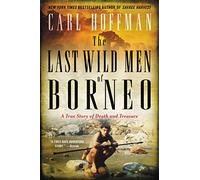 LAST WILD MEN BORNEO: A True Story of Death and Treasure