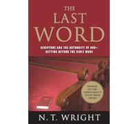 Last Word: Scripture and the Authority of God--Getting Beyond the Bible Wars