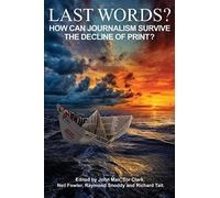 Last Words?: How can journalism survive the decline of print?
