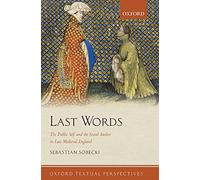 Last Words: The Public Self and the Social Author in Late Medieval England (Oxford Textual Perspectives)