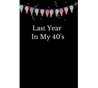 Last Year In My 40's: A notebook to remember and write down everything