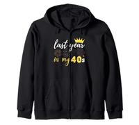 Last Year in My 40s Birthday Man or Woman Zip Hoodie