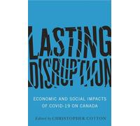 Lasting Disruption: Economic and Social Impacts of COVID-19 on Canada (The State of the Federation)