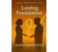Lasting Foundation (Golden Thread Trilogy, Book 3): A Novel of Partnership, Legacy, and Revolutionary Love