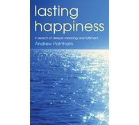 Lasting Happiness: In search of deeper meaning and fulfilment