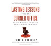 Lasting Lessons from the Corner Office: Essential Wisdom from the Twentieth Century's Greatest Entrepreneurs: Essential Wisdom from the Twentieth ... of Ray Kroc, Walt Disney, and Estée Lauder