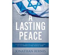 Lasting Peace, A: A Historical, Biblical, and Prophetic Lens on the Crisis in the Middle East