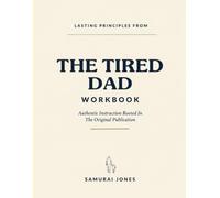 Lasting Principles From The Tired Dad: Authentic Instruction Rooted In The Original Publication