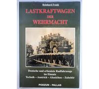 Lastkraftwagen der Wehrmacht : Deutsche und erbeutete Radfahrzeuge im Einsatz. Technik, Anstrich, Abzeichen, Zubehör. Geschichte und Gliederung der Nachschubgruppen