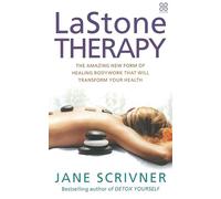 Lastone Therapy: The amazing new form of healing bodywork that will transform your health
