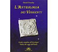 L'astrologia dei veggenti. Guida all'astrologia dei saggi dell'India