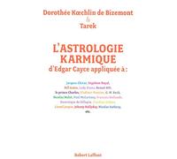 L'Astrologie karmique d'Edgar Cayce appliquée: Découvrez le profil astral et les vies antérieures des personnalités