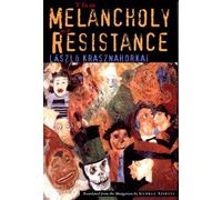 László Krasznahorkai George Szirtes The Melancholy of Resistance (Hardback)