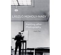 Laszlo Moholy-Nagy: Painting after Photography: 6 (The Phillips Collection Book Prize Series)