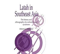 Latah in South-East Asia: The History and Ethnography of a Culture-bound Syndrome: 7 (Publications of the Society for Psychological Anthropology, Series Number 7)
